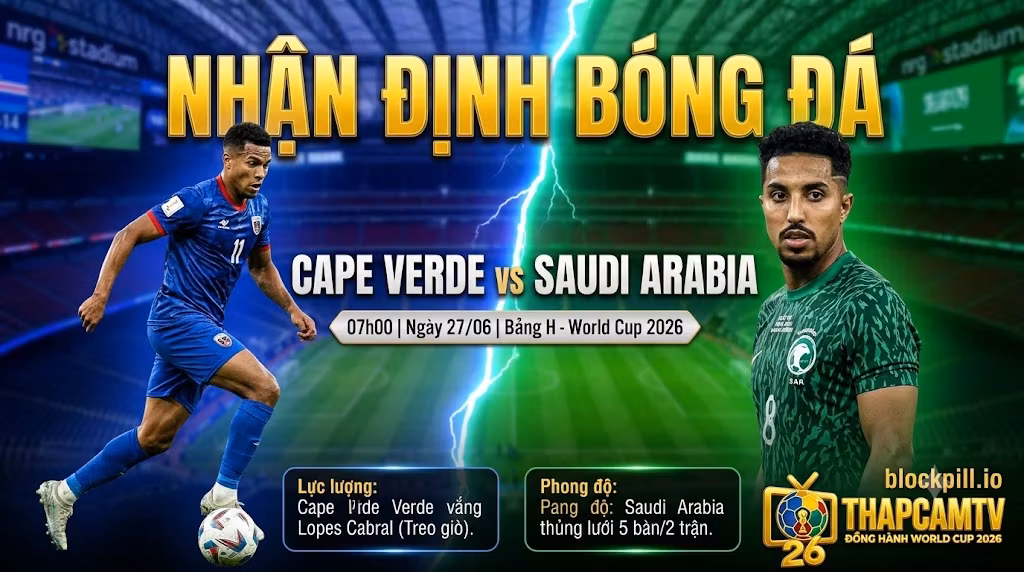 Hình ảnh nhận định bóng đá, thông tin lực lượng và phong độ trận Cape Verde vs Saudi Arabia tại bảng H World Cup 2026 trên ThapcamTV.
