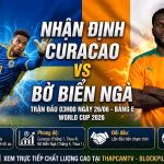 Nhận định chi tiết trận đấu Curacao vs Bờ Biển Ngà bảng E World Cup 2026 cùng chuyên gia BLV Man Man của ThapcamTV.