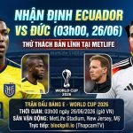 Nhận định bóng đá Ecuador vs Đức bảng E World Cup 2026 chi tiết cùng chuyên gia BLV Man Man của ThapcamTV.