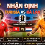 Hình ảnh nhận định trận đấu Tunisia vs Hà Lan tại bảng F World Cup 2026 cùng chuyên gia Thapcamtv.